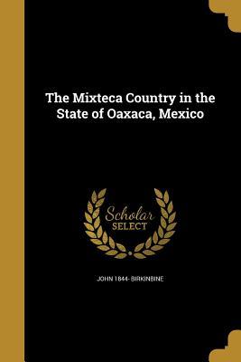 Download The Mixteca Country in the State of Oaxaca, Mexico - John 1844- Birkinbine file in ePub