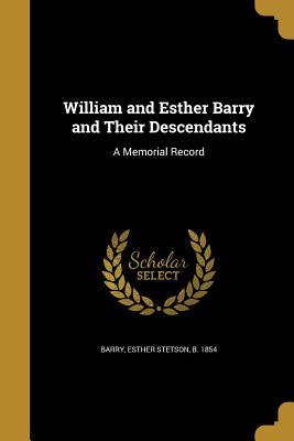 Read William and Esther Barry and Their Descendants: A Memorial Record - Esther Stetson Barry file in PDF