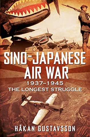 Read Sino-Japanese Air War 1937-1945: The Longest Struggle - Hakan Gustavsson | ePub