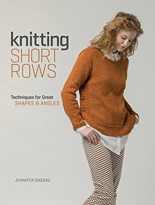 Read Knitting Short Rows: Techniques for Great Shapes & Angles - Jennifer Dassau | ePub