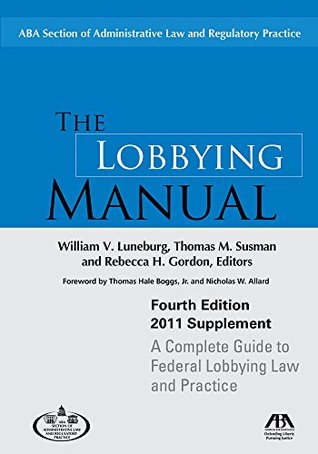 Download The Lobbying Manual: A Complete Guide to Federal Lobbying Law and Practice (Lobbying Manual: A Complete Guide to Federal Law Governing) - William V. Luneburg | ePub
