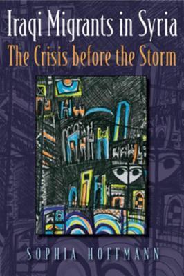 Download Iraqi Migrants in Syria: The Crisis Before the Storm - Sophia Hoffmann file in PDF