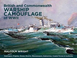 Download British and Commonwealth Warship Camouflage of WWII: Destroyers, Frigates, Sloops, Escorts, Minesweepers, Submarines, Coastal Forces and Auxiliaries - Malcolm Wright | ePub