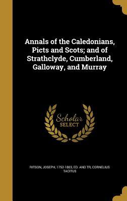 Full Download Annals of the Caledonians, Picts and Scots; And of Strathclyde, Cumberland, Galloway, and Murray - Tacitus file in ePub