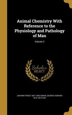 Download Animal Chemistry with Reference to the Physiology and Pathology of Man; Volume 2 - Johann Franz 1807-1843 Simon | PDF