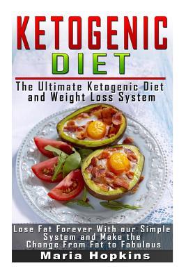 Read Online The Ultimate Ketogenic Diet and Weight Loss System: Lose Fat Forever with Our Simple System and Make the Change from Fat to Fabulous - Maria Hopkins file in PDF