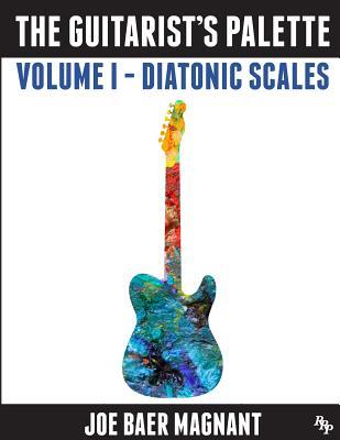 Download The Guitarist's Palette: Volume 1 - Diatonic Scales - Joe Baer Magnant | ePub