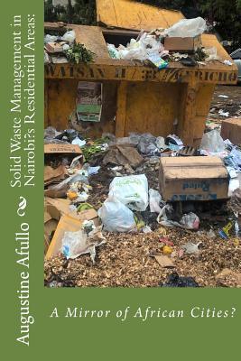 Full Download Solid Waste Management in Nairobi's Residential Areas: : A Mirror of African Cities? - Augustine Otieno Afullo file in ePub