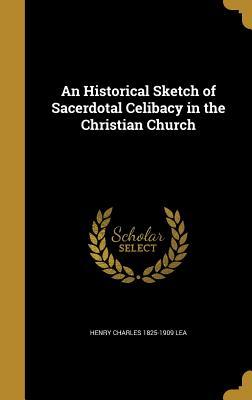 Download An Historical Sketch of Sacerdotal Celibacy in the Christian Church - Henry Charles Lea | PDF