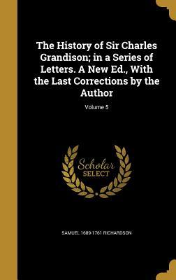 Download The History of Sir Charles Grandison; In a Series of Letters. a New Ed., with the Last Corrections by the Author; Volume 5 - Samuel Richardson file in PDF