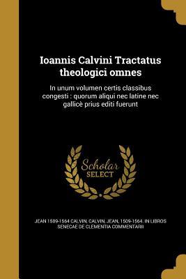 Download Ioannis Calvini Tractatus Theologici Omnes: In Unum Volumen Certis Classibus Congesti: Quorum Aliqui NEC Latine NEC Gallice Prius Editi Fuerunt - John Calvin file in PDF