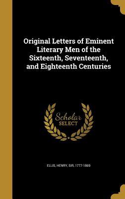 Full Download Original Letters of Eminent Literary Men of the Sixteenth, Seventeenth, and Eighteenth Centuries - Henry Ellis file in ePub