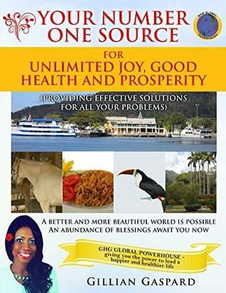 Read Your Number One Source For Unlimited Joy, Good Health And Prosperity: (Providing Effective Solutions for all Your Problems) - Gillian Gaspard | PDF