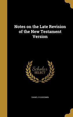 Read Online Notes on the Late Revision of the New Testament Version - Daniel R Goodwin file in ePub