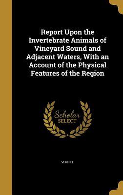 Download Report Upon the Invertebrate Animals of Vineyard Sound and Adjacent Waters, with an Account of the Physical Features of the Region - Addison Emery Verrill file in ePub