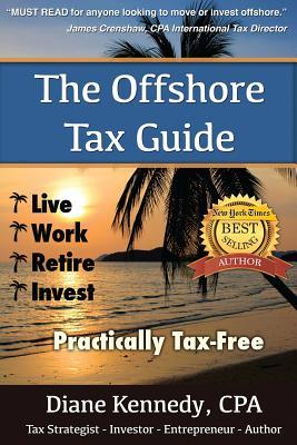 Read The Offshore Tax Guide: Live Work Retire Invest Practically Tax-Free - Diane Kennedy Cpa | ePub