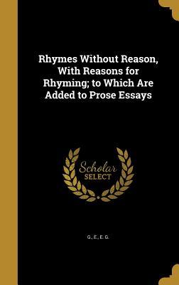 Read Rhymes Without Reason, with Reasons for Rhyming; To Which Are Added to Prose Essays - E G file in ePub