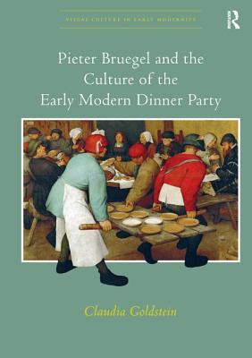 Read Online Pieter Bruegel and the Culture of the Early Modern Dinner Party - Claudia Goldstein | ePub