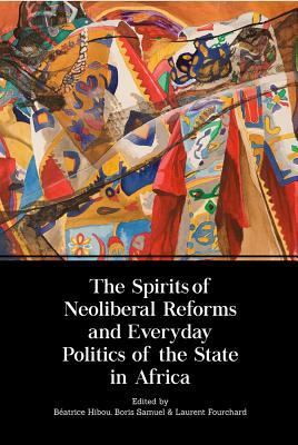 Download The Spirits of Neoliberal Reforms and Everyday Politics of the State in Africa - Béatrice Hibou | ePub