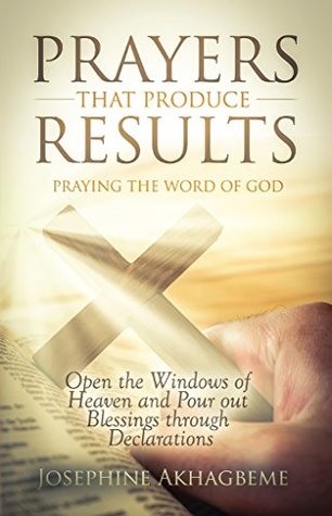 Download Prayers that Produce Results: Praying the Word of God - Josephine Akhagbeme | PDF