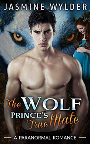 Read Online The Wolf Prince´s True Mate: Alpha Male Shifter BBW Paranormal Romance - Jasmine Wylder | ePub