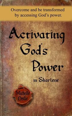Download Activating God's Power in Sharlene: Overcome and Be Transformed by Accessing God's Power. - Michelle Leslie | PDF