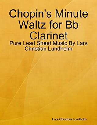 Download Chopin's Minute Waltz for Bb Clarinet - Pure Lead Sheet Music By Lars Christian Lundholm - Lars Christian Lundholm | ePub