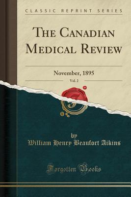 Download The Canadian Medical Review, Vol. 2: November, 1895 (Classic Reprint) - William Henry Beaufort Aikins | ePub