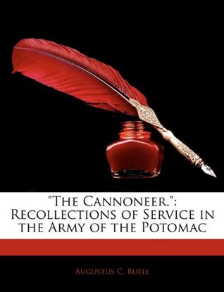 Read Online The Cannoneer.: Recollections of Service in the Army of the Potomac - Augustus C. Buell file in PDF