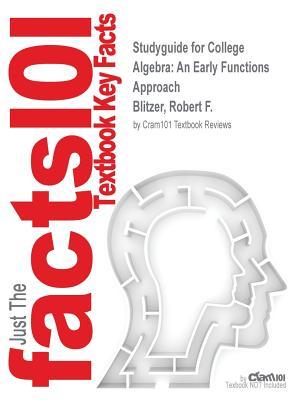 Read College Algebra: An Early Functions Approach by Blitzer, Robert F., ISBN 9780321729644--Study Guide - Cram101 Textbook Reviews | ePub