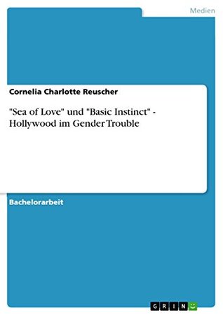 Read Online Sea of Love und Basic Instinct - Hollywood im Gender Trouble - Cornelia Charlotte Reuscher file in PDF
