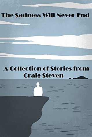 Download The Sadness Will Never End: A Collection Of Stories - Craig Steven file in PDF