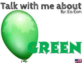 Read Online Talk with me about Green (Talk with me about colours Book 1) - Ea Eon | PDF