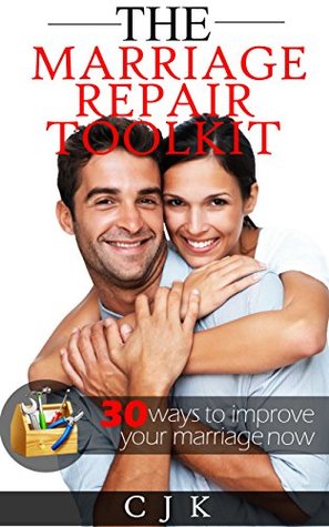 Download MARRIAGE REPAIR - The Marriage Repair Toolkit: 30 ways to improve your marriage Now. - C.J.K. file in PDF