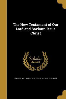 Read Online The New Testament of Our Lord and Saviour Jesus Christ - William Tyndale file in PDF