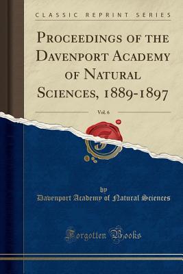 Download Proceedings of the Davenport Academy of Natural Sciences, 1889-1897, Vol. 6 (Classic Reprint) - Davenport Academy of Natural Sciences file in ePub