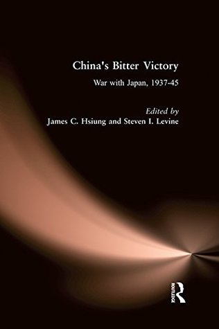 Read China's Bitter Victory: War with Japan, 1937-45: War with Japan, 1937-45 (Studies on Modern China) - James C. Hsiung file in PDF