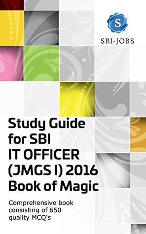 Read Online Study Guide for SBI IT OFFICER (JMGS I) 2016 - Book of Magic: Comprehensive book consisting of 650 Quality MCQ's - Eduthon Software Solutions Pvt Ltd OPC file in PDF