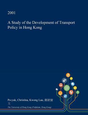 Download A Study of the Development of Transport Policy in Hong Kong - Po-Yuk Christina Kwong Lau file in ePub