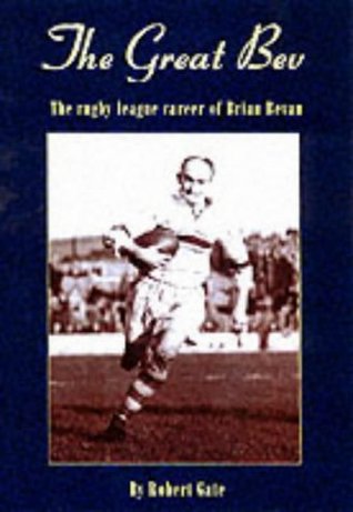 Read Online The Great Bev: The Rugby League Career of Brian Bevan - Robert Gate | PDF