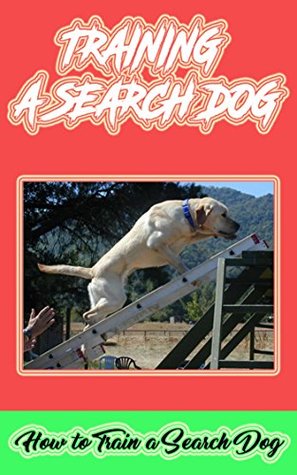 Read Training A Search Dog: How to Train a Search Dog - Eden Watkins | PDF