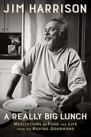 Read A Really Big Lunch: Meditations on Food and Life from the Roving Gourmand - Jim Harrison file in PDF