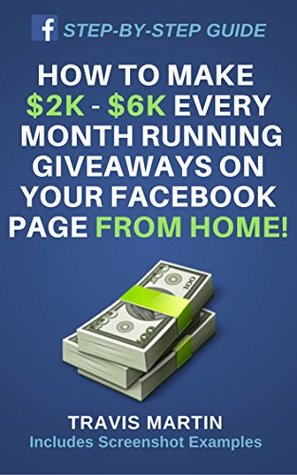 Download How To Make $2k - $6k Every Month Running Giveaways On Your Facebook Page From Home! All Steps Included From Start To Finish With PROOF! - Travis Martin | ePub