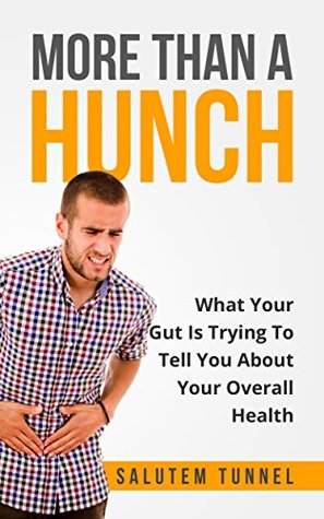 Read Gut Health: More Than a Hunch: What Your Gut Trying To Tell You About Your Overall Health - Salutem Tunnel | ePub