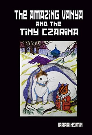 Read The Amazing Vanya and the Tiny Czarina (The Princess Vanya Tales Book 1) - Barbara Heckman file in PDF