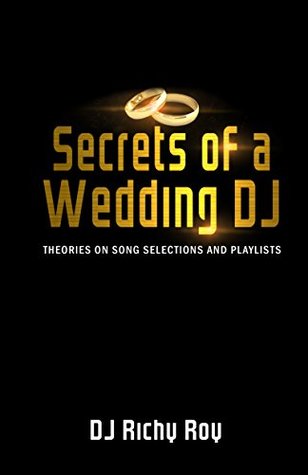 Read Secrets of a Wedding DJ: Theories on Song Selections and Playlist Creation - Richy Roy file in PDF