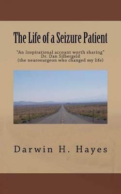 Download The Life of a Seizure Patient: This Story Is a Look at the Things That Can Happen When You Are Dealing with the Effects of Seizures. These Effects Will Be Different with Each Case. This Is a Report of How I Was Effected by a Lifetime with Seizures - Darwin H. Hayes file in ePub