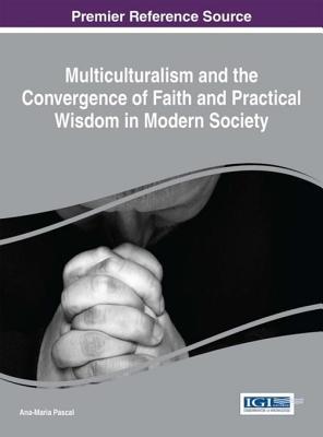 Read Online Multiculturalism and the Convergence of Faith and Practical Wisdom in Modern Society - Ana-Maria Pascal | ePub
