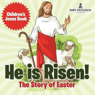 Read Online He is Risen! The Story of Easter Children's Jesus Book - Baby Professor file in PDF
