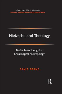 Download Nietzsche and Theology: Nietzschean Thought in Christological Anthropology - David Deane | ePub